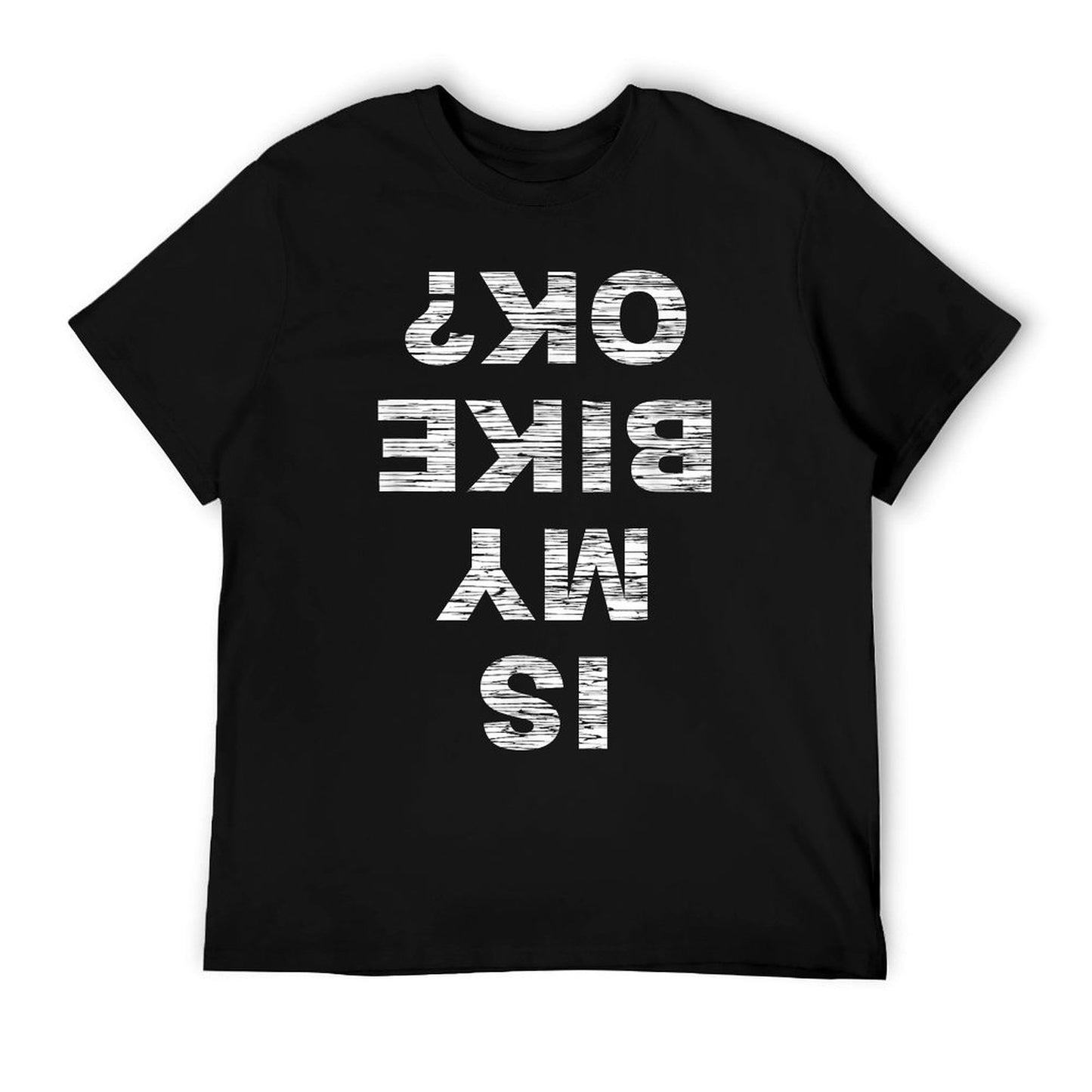 Is My Bike OK Biker Cycling Funny Cyclist Gift T-Shirt