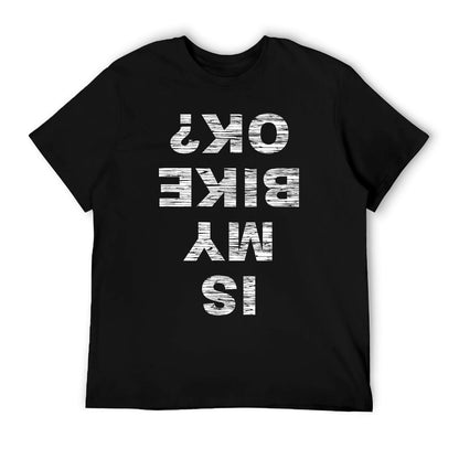 Is My Bike OK Biker Cycling Funny Cyclist Gift T-Shirt