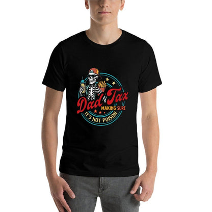 Dad Tax Making Sure It's Not Poison Skeleton Dad Tax  High-quality Stitching T-Shirt