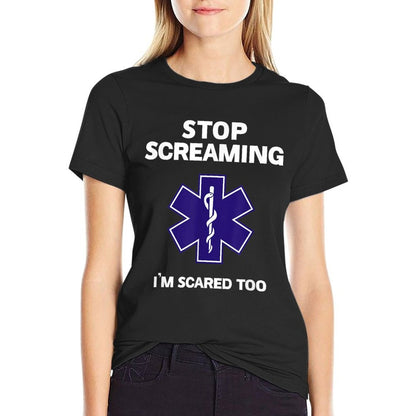 STOP SCREAMING IM SCARED TOO Funny EMT EMS Paramedic T-Shirt