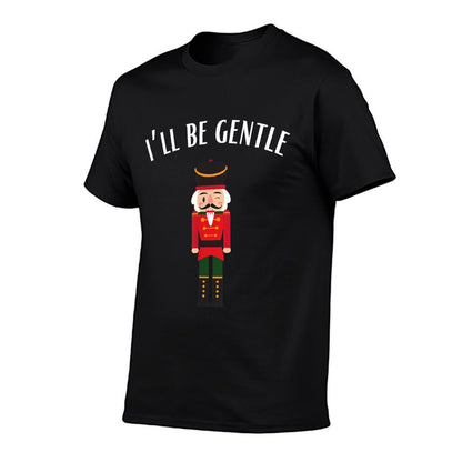 Funny Christmas Nutcracker Be Gentle Funny Mens Christmas  Versatile T-Shirt