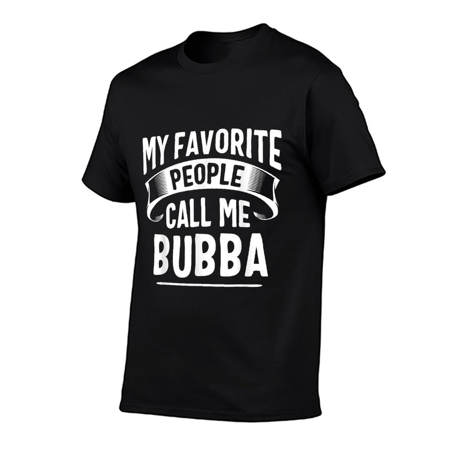 My Favorite People Call Me Bubba Fathers Day T-Shirt
