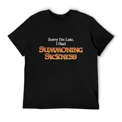 Sorry I&#39;m Late I Had Summoning Sickness Funny Magic T-Shirt
