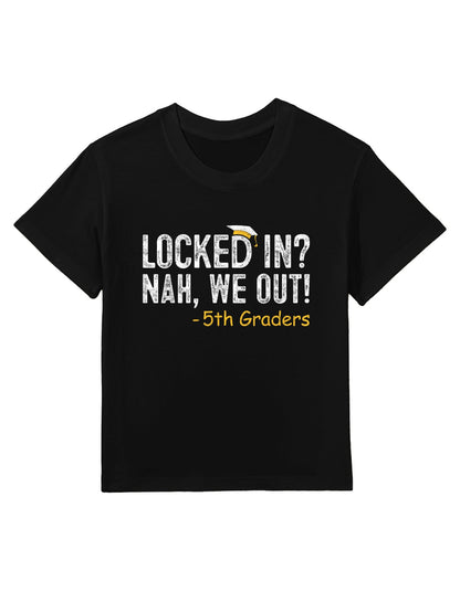 Locked In We Out 5th Grade Graduation Gifts Fifth Graders Kids T-Shirt