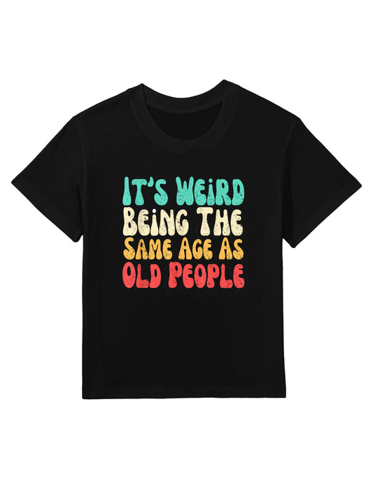 It's Weird Being The Same Age As Old People Kids T-Shirt