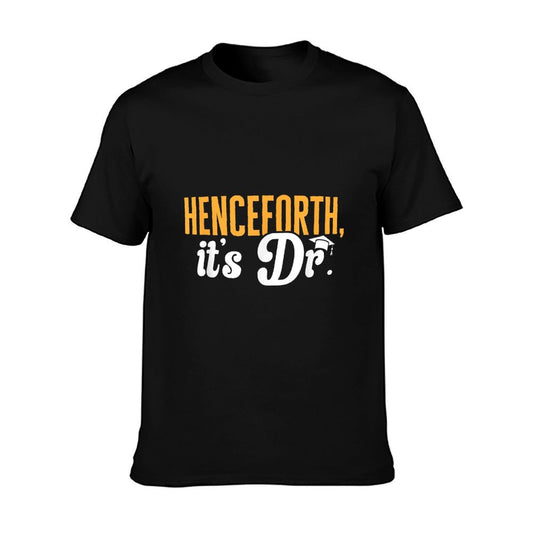 PhD Graduate Doctorate Degree Henceforth It&#39;s Dr. T-Shirt