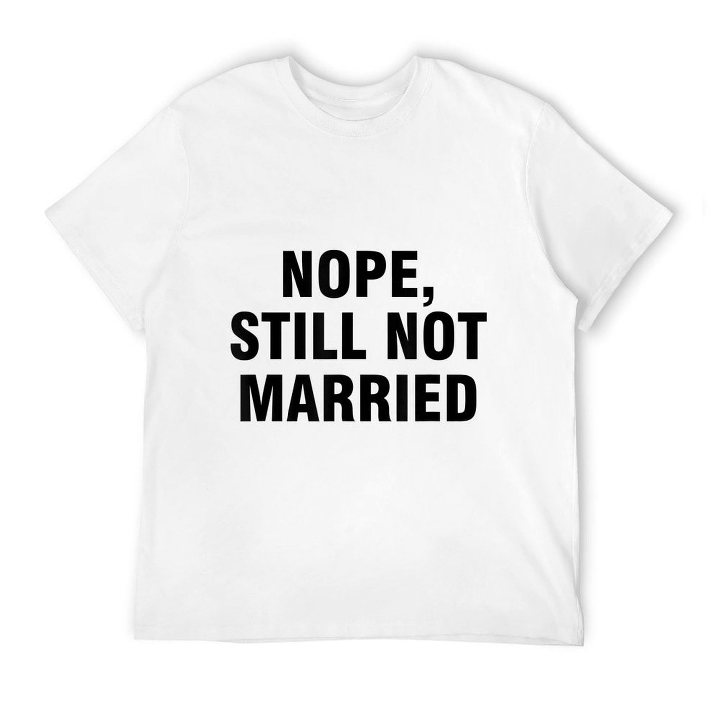 Nope Still Not Married  Fade-proof Color T-Shirt