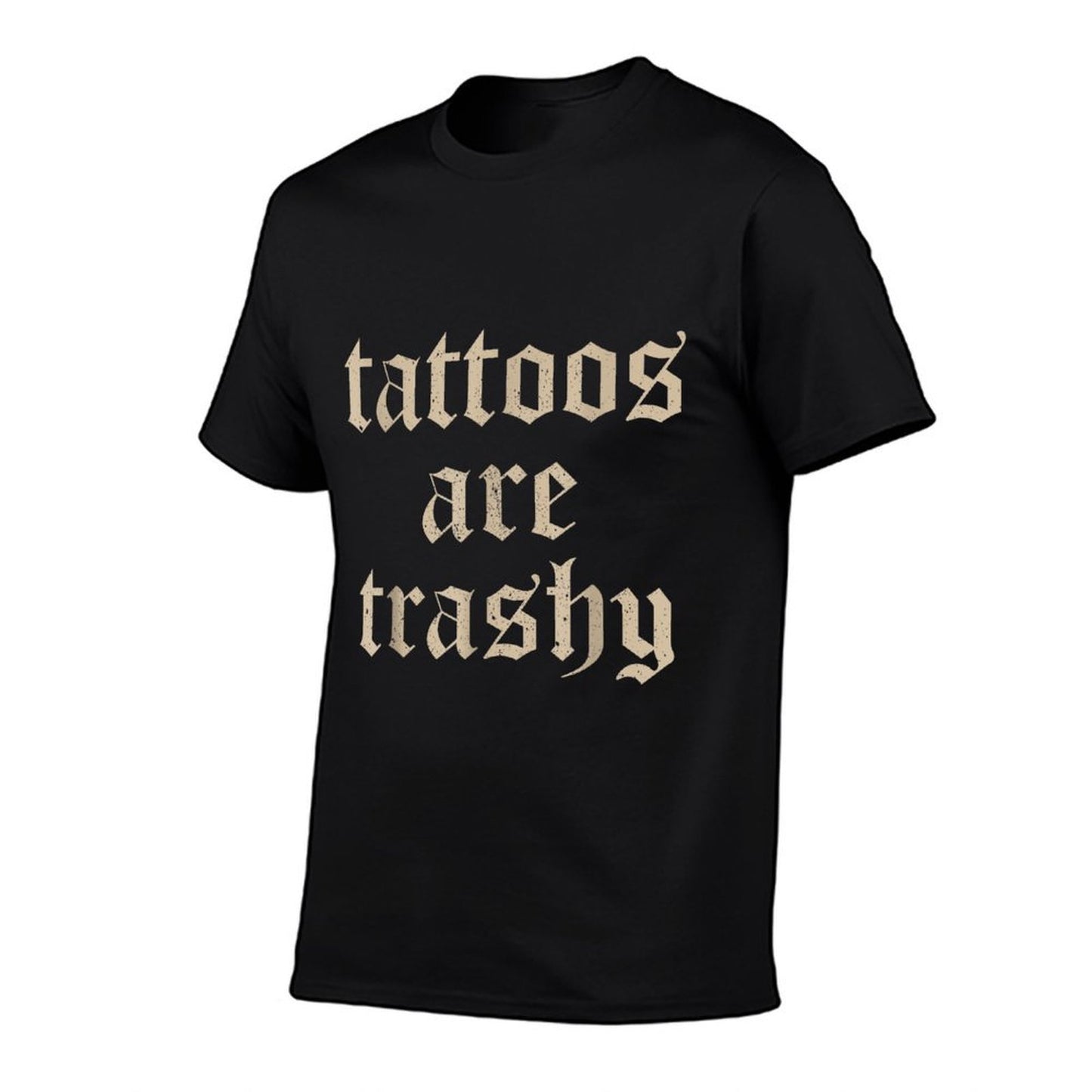 Tattoos Are Trashy Sarcasm Joke Tattoo Meme  Graphic-printed T-Shirt