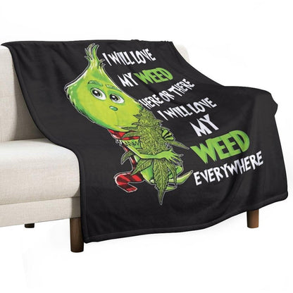 I Will Love My Weed Here Or There I Will Love My Weed Everywhere Throw Blanket