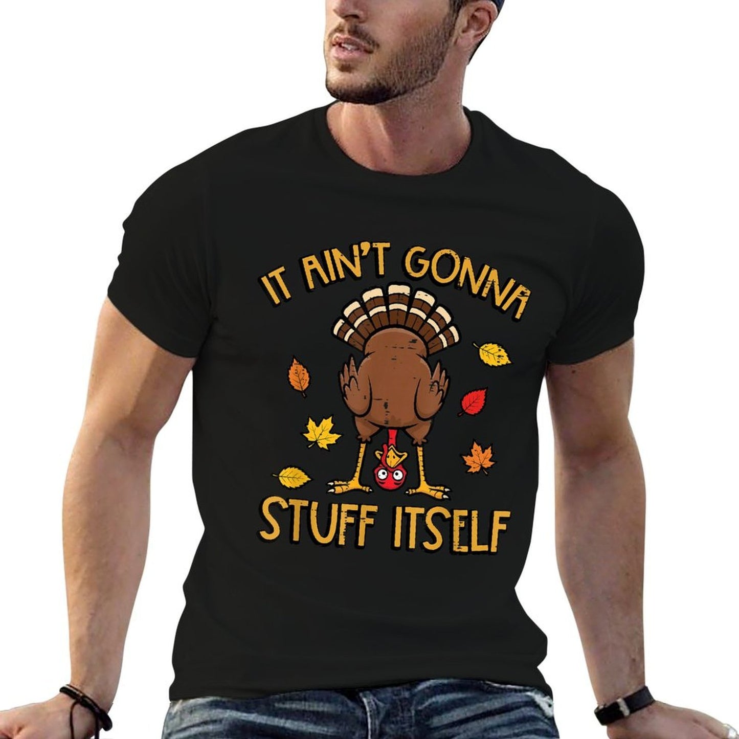 Thanksgiving Turkey Aint Gonna Stuff Itself Fall Women Men Comfortable T-Shirt