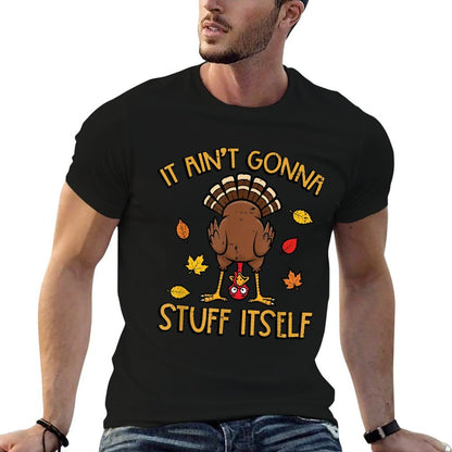 Thanksgiving Turkey Aint Gonna Stuff Itself Fall Women Men Comfortable T-Shirt