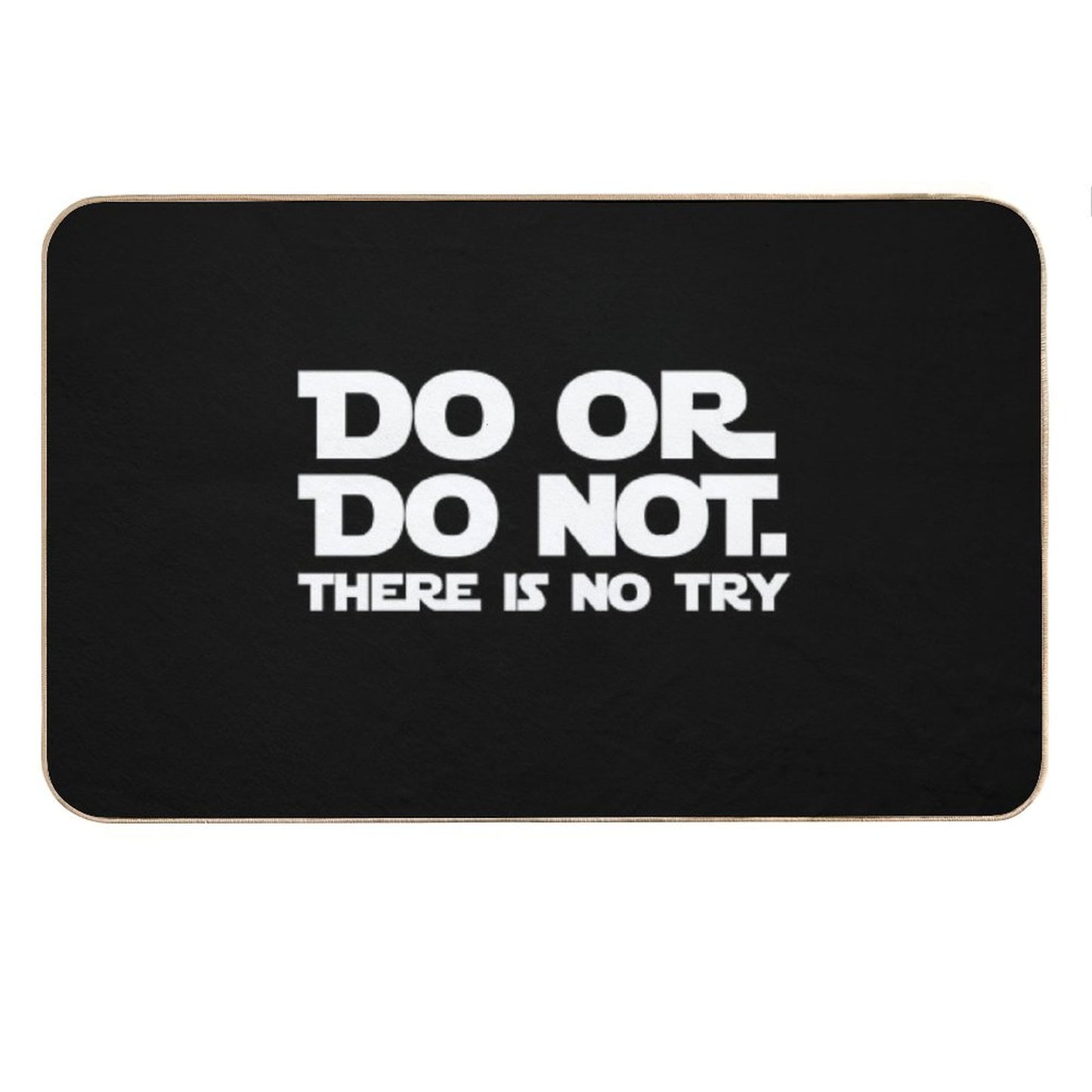 Do Or Do Not There Is No Try Bath Mat