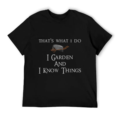 That&#39;s What I Do I Garden And I Know Things T-Shirt