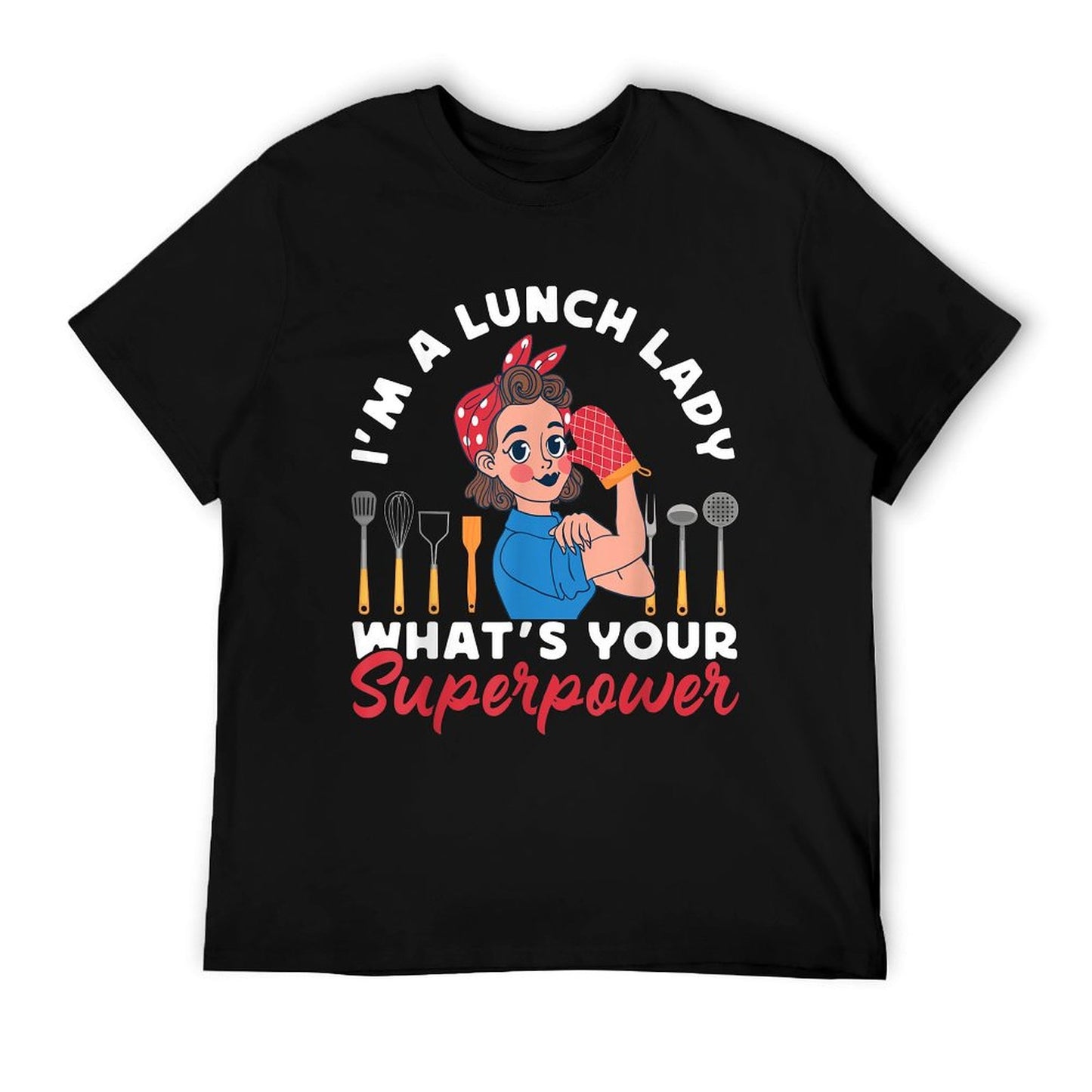 Lunch Lady I&#39;m A Lunch Lady What&#39;s Your Superpower T-Shirt