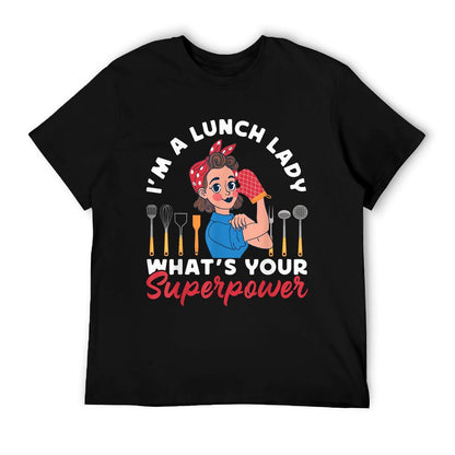 Lunch Lady I&#39;m A Lunch Lady What&#39;s Your Superpower T-Shirt