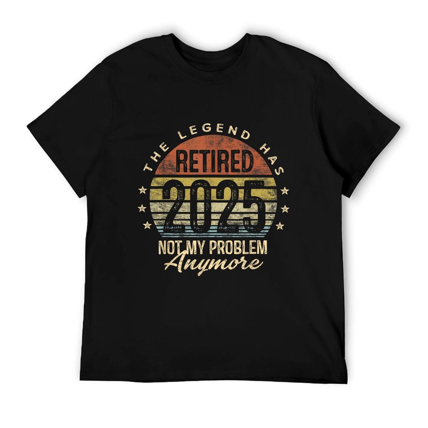 Retired 2025 Not My Problem Anymore Retirement Gifts Men Dad T-Shirt