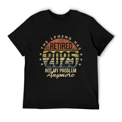 Retired 2025 Not My Problem Anymore Retirement Gifts Men Dad T-Shirt