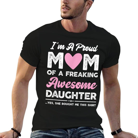 I&#39;m A Proud Mom Gift From Daughter Funny Mothers Day T-Shirt