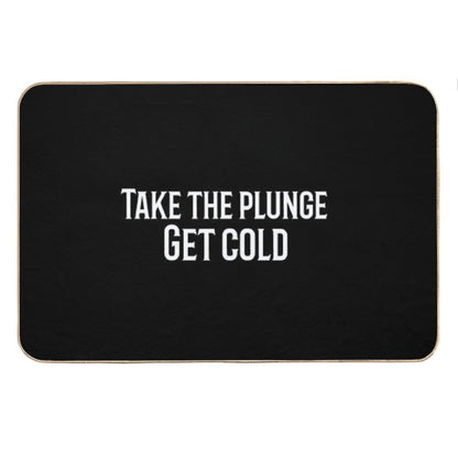 Take The Plunge. Get Cold Bath Mat