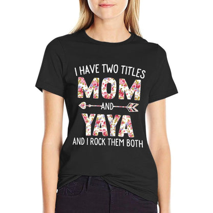 I Have Two Titles Mom And Yaya Floral Cute Mothers Day T-Shirt