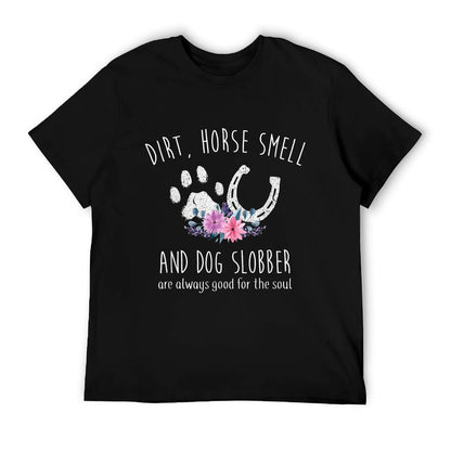 Dirt Horse Smell And Dog Slobber Horse Lover T-Shirt