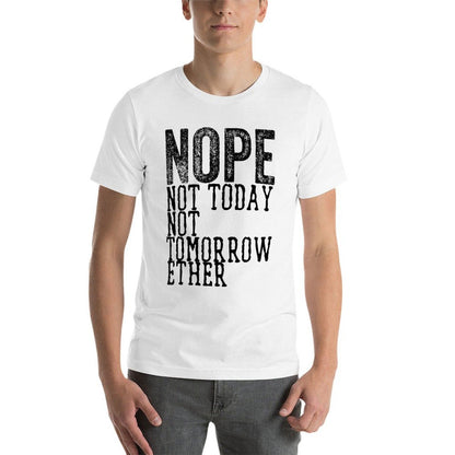 Funny Humorous Saying Nope Not Today Not Tomorrow  Trendy Pattern T-Shirt