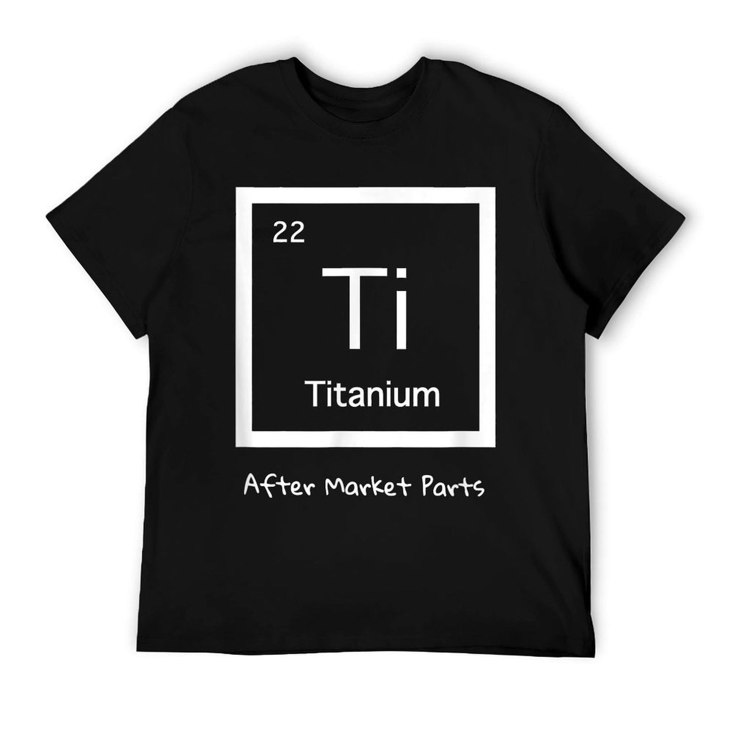 Hip Replacement T-shirt - Titanium Ti After Market Parts T-Shirt