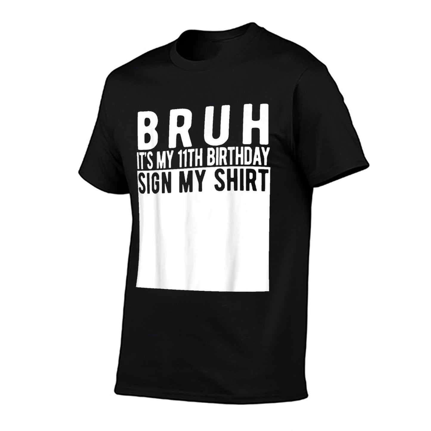 Bruh It&#39;s My 11th Birthday Sign My Shirt 11 Year Old T-Shirt