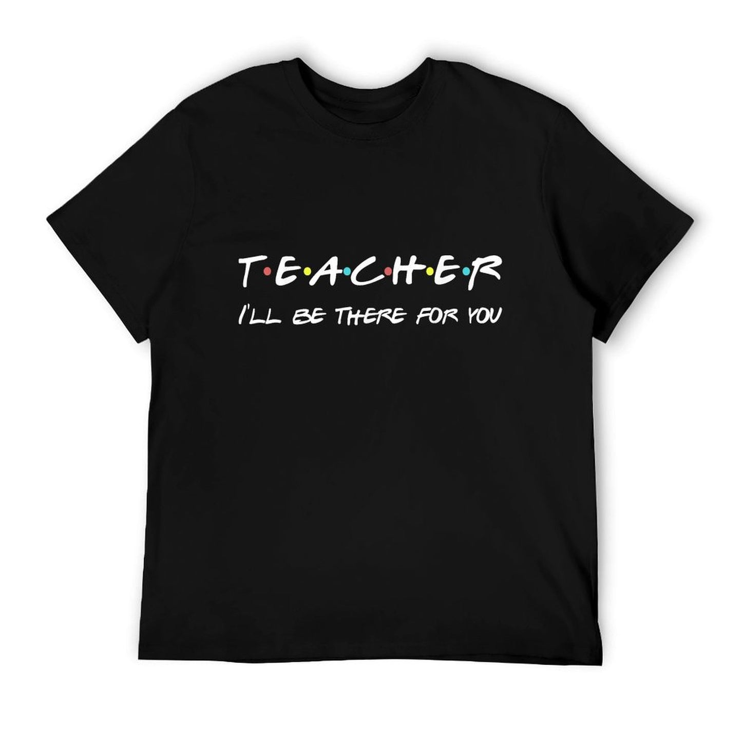 Teacher Funny Friends Themed T-shirt Appreciation Gift T-Shirt