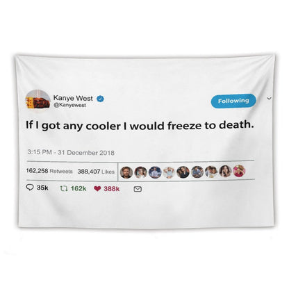 Kanye Tweet If I Got Any Cooler I Would Freeze to Death Tapestry