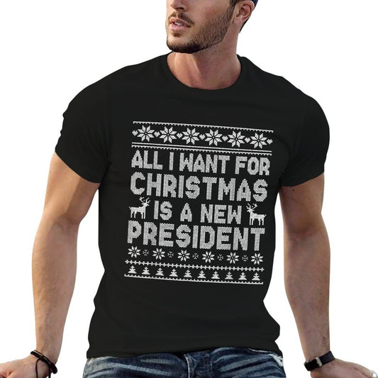All I Want for Christmas Is A New President Ugly  Wrinkle-resistant T-Shirt