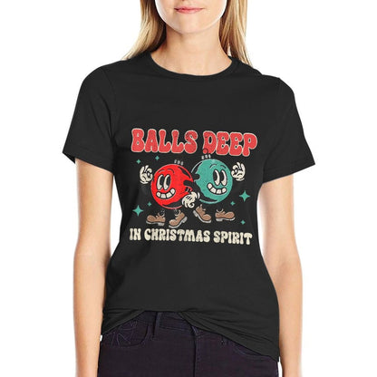 Balls Deep in Christmas Spirit Christmas Humorous Festive Comfortable T-Shirt