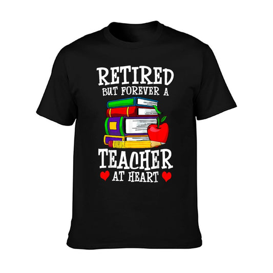 Retired But Forever A Teacher at Heart - Teacher Retirement T-Shirt