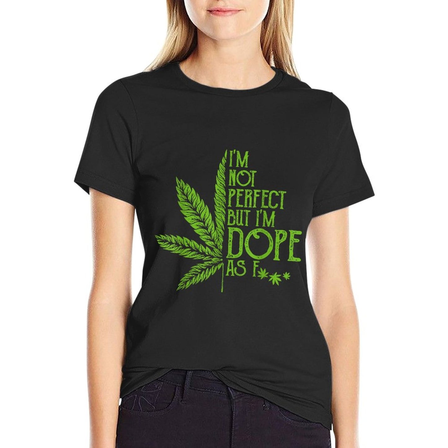 I&#39;m Not Perfect But I&#39;m Dope As Fuck Weed 420 Stoner Gift T-Shirt