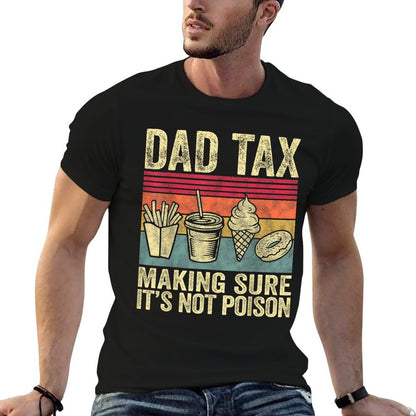 Dad Tax Making Sure It's Not Poison Funny Men Father’s Day  Stretchy T-Shirt