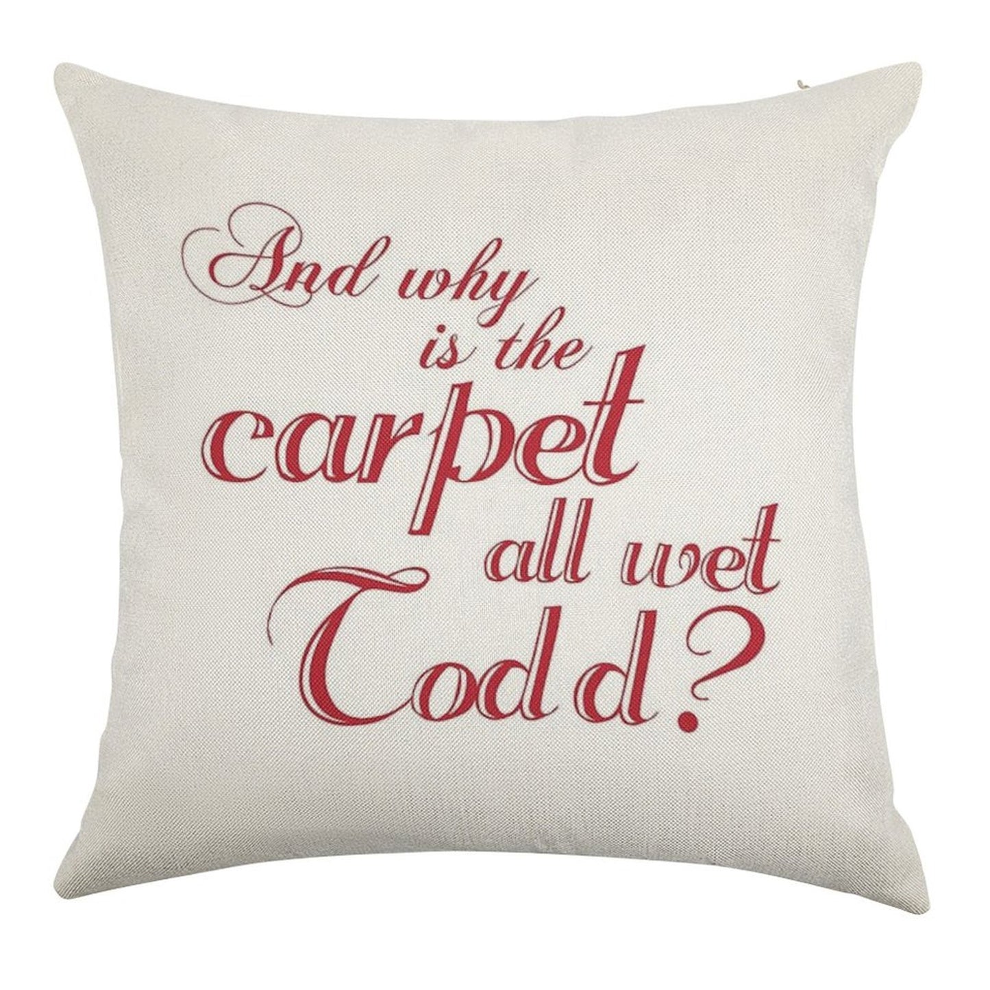 And Why Is The Carpet All Wet Todd Linen Throw Pillow Cover