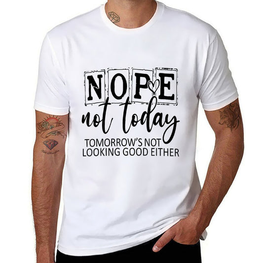 Nope Not Today Tomorrows Not Looking Good Either, Funny  Wrinkle-resistant T-Shirt