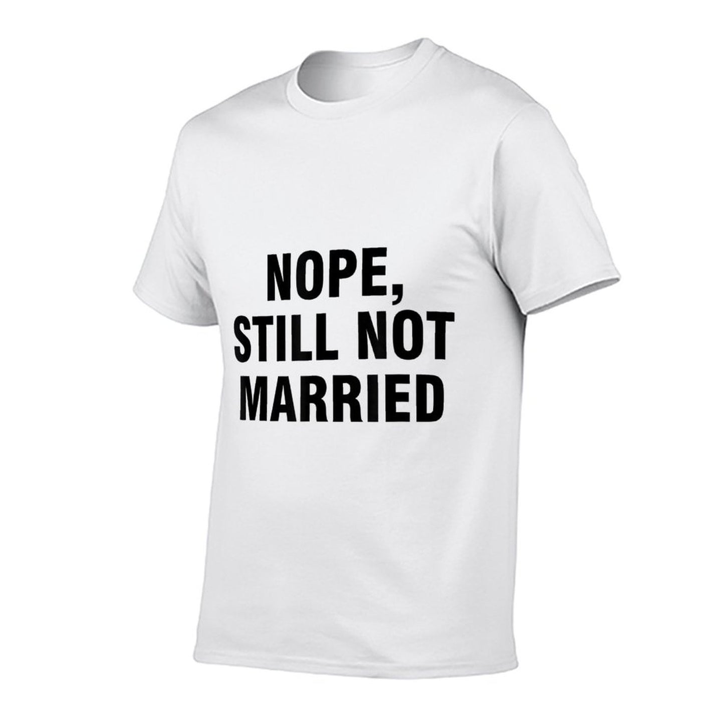 Nope Still Not Married  Fade-proof Color T-Shirt