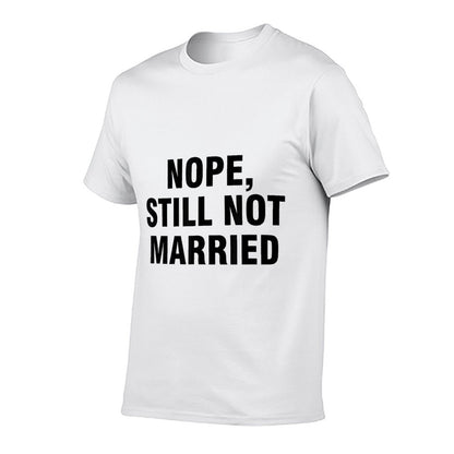 Nope Still Not Married  Fade-proof Color T-Shirt
