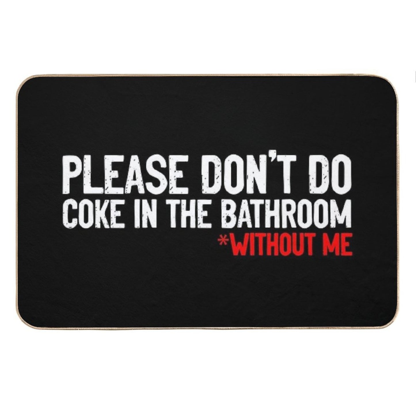Don't Do Coke In Bathroom Without Me Sarcastic Bath Mat
