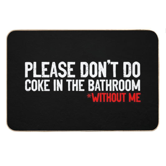 Don't Do Coke In Bathroom Without Me Sarcastic Bath Mat