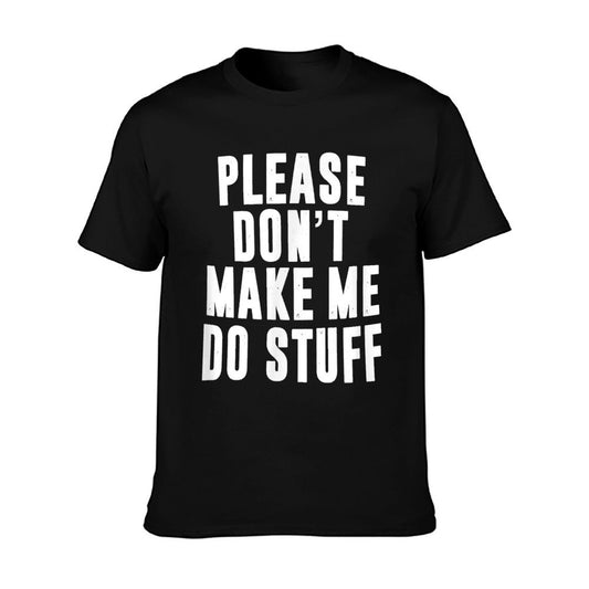 Please Don&#39;t Make Me Do Stuff For Lazynager T-Shirt