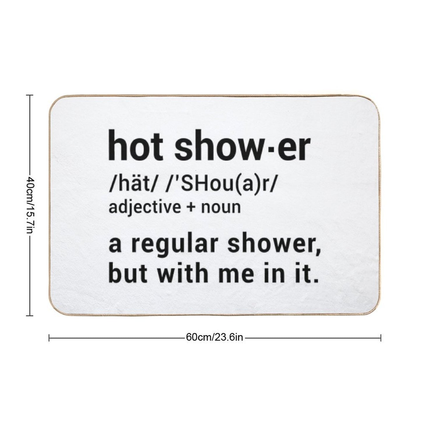 Hot Shower Definition  A Regular Shower But with Me in It - Funny Bath Mat