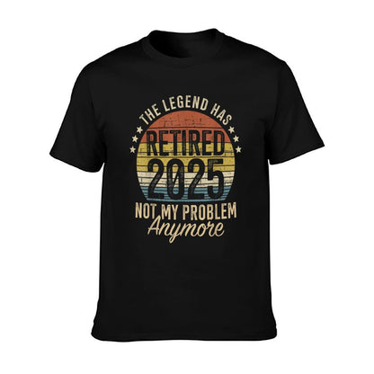 Legend Has Retired 2025 Not My Problem Funny Retirement T-Shirt