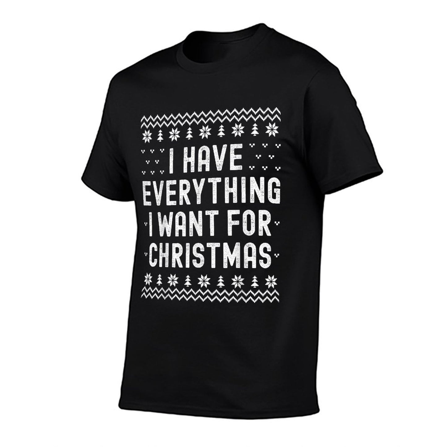 I Have Everything I Want for Christmas Its Me Im Everything  Cotton T-Shirt