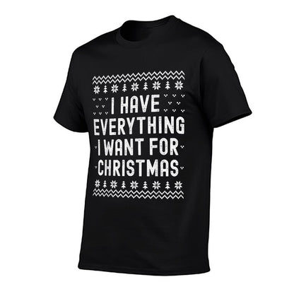 I Have Everything I Want for Christmas Its Me Im Everything  Cotton T-Shirt