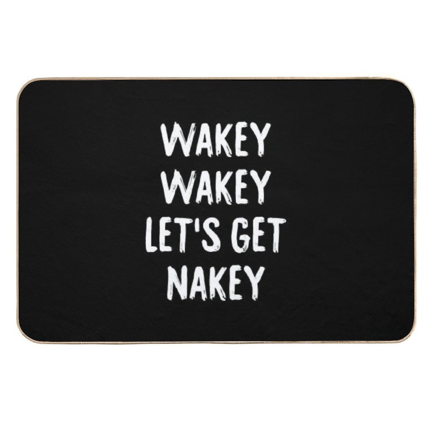Wakey Wakey Let's Get Nakey  Toxin-Free Bath Mat