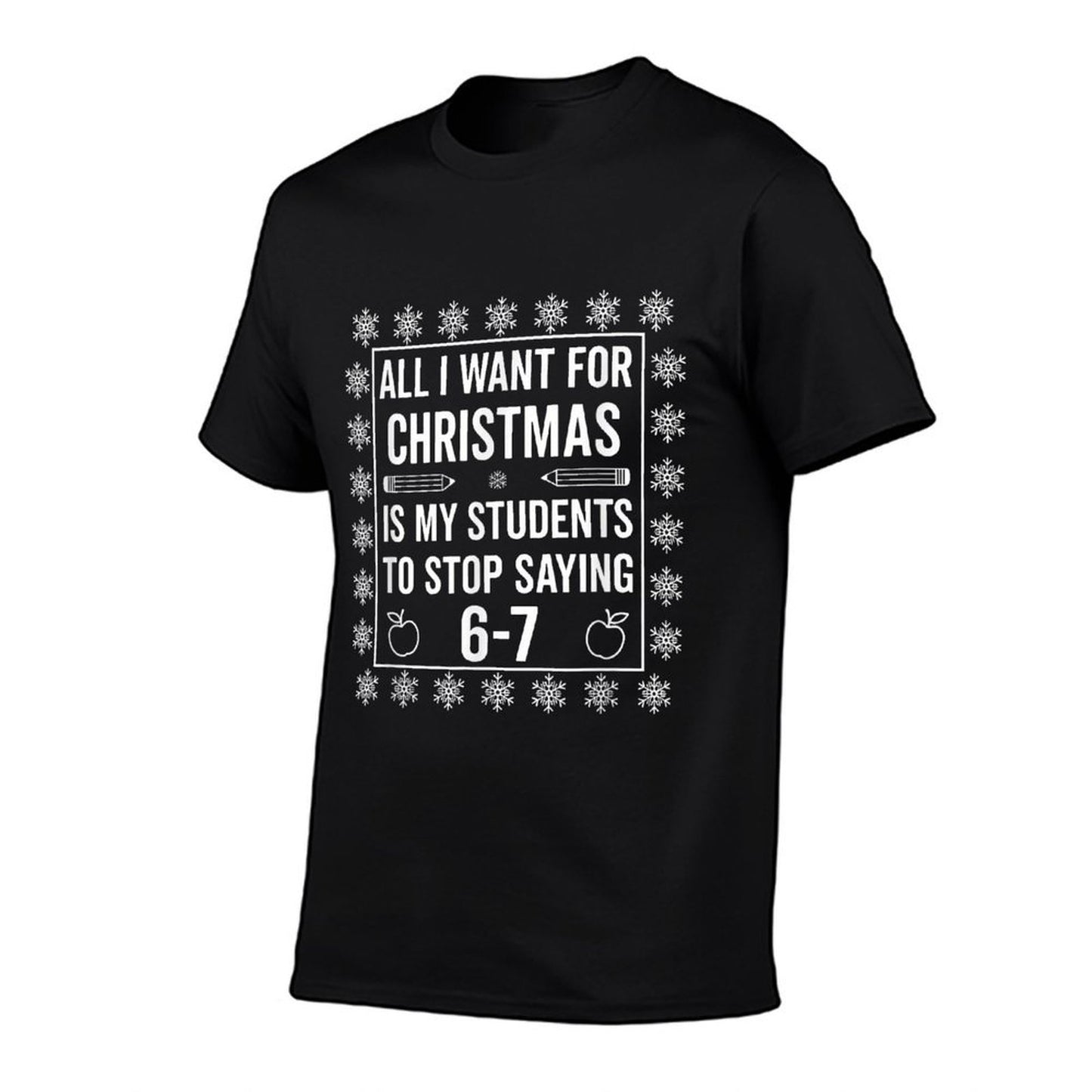 Students Saying 6-7 67 Six Seven Funny Teacher Christmas Comfortable T-Shirt