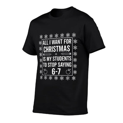 Students Saying 6-7 67 Six Seven Funny Teacher Christmas Comfortable T-Shirt