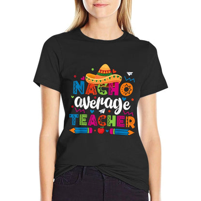 Nacho Average Teacher Cinco De Mayo Fiesta Mexican Teaching T-Shirt